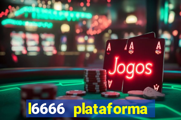 l6666 plataforma paga mesmo